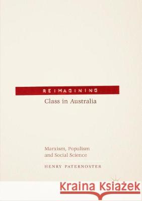 Reimagining Class in Australia: Marxism, Populism and Social Science Paternoster, Henry 9783319856650 Palgrave MacMillan - książka