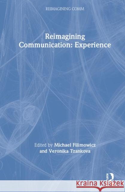 Reimagining Communication: Experience Michael Filimowicz Veronika Tzankova 9781138498990 Routledge - książka