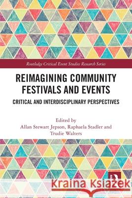 Reimagining Community Festivals and Events: Critical and Interdisciplinary Perspectives Allan Stewart Jepson Raphaela Stadler Trudie Walters 9781032552538 Routledge - książka
