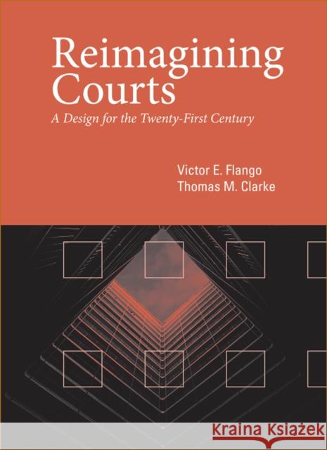 Reimagining Courts: A Design for the Twenty-First Century Victor E. Flango Thomas M. Clarke 9781439911686 Temple University Press - książka