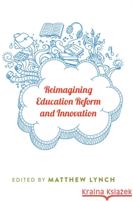 Reimagining Education Reform and Innovation Matthew Lynch 9781433124815 Peter Lang Gmbh, Internationaler Verlag Der W - książka