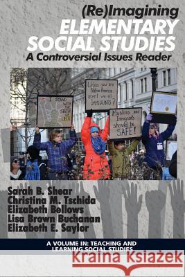 (Re)Imagining Elementary Social Studies: A Controversial Issues Reader Sarah B. Shear   9781641130738 Information Age Publishing - książka