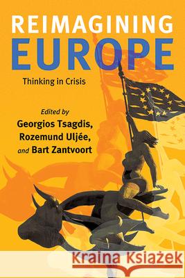 Reimagining Europe: Thinking in Crisis Georgios Tsagdis Rozemund Ulj?e Bart Zantvoort 9781438499796 State University of New York Press - książka