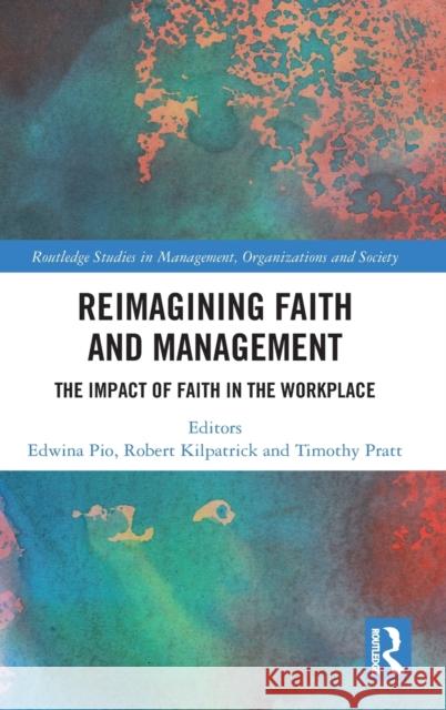 Reimagining Faith and Management: The Impact of Faith in the Workplace Edwina Pio Robert Kilpatrick Timothy Pratt 9780367485801 Routledge - książka