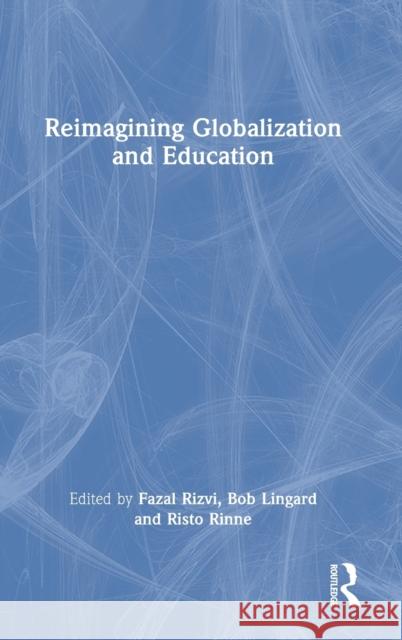 Reimagining Globalization and Education Fazal Rizvi Bob Lingard Risto Rinne 9781032075303 Routledge - książka