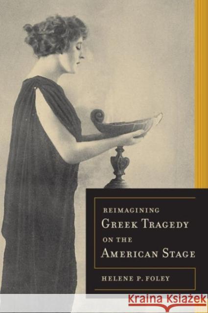 Reimagining Greek Tragedy on the American Stage: Volume 70 Foley, Helene P. 9780520272446  - książka