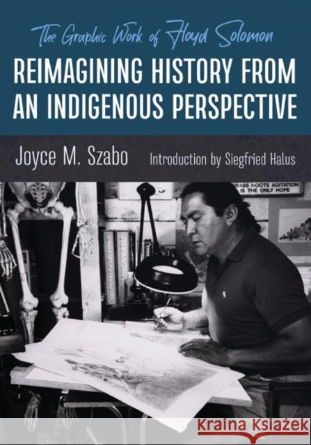 Reimagining History from an Indigenous Perspective: The Graphic Work of Floyd Solomon Szabo, Joyce M. 9780826364098 University of New Mexico Press - książka