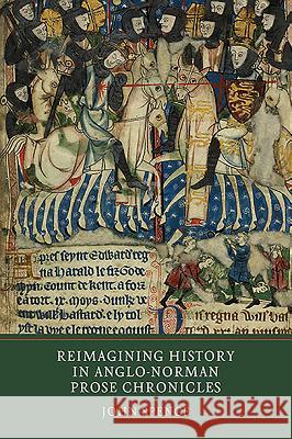 Reimagining History in Anglo-Norman Prose Chronicles John Spence 9781903153451  - książka