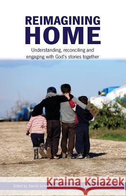 Reimagining Home: Understanding, reconciling and engaging with God's stories together Jackson, Darrell 9780994572585 Morling Press - książka