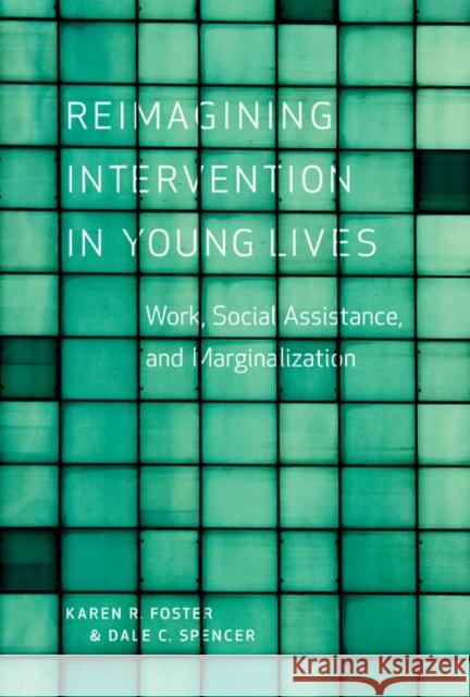 Reimagining Intervention in Young Lives: Work, Social Assistance, and Marginalization Foster, Karen R. 9780774823319  - książka