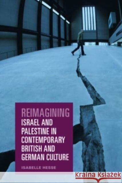 Reimagining Israel and Palestine in Contemporary British and German Culture Isabelle Hesse 9781399523677 Edinburgh University Press - książka