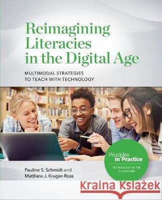 Reimagining Literacies in the Digital Age: Multimodal Strategies to Teach with Technology Pauline S. Schmidt Matthew J. Kruger-Ross 9780814132012 National Council of Teachers of English (Ncte - książka