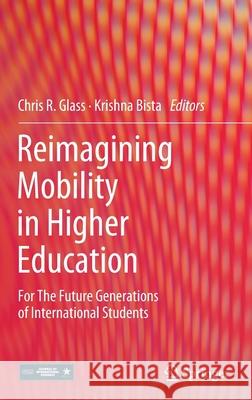 Reimagining Mobility in Higher Education: For the Future Generations of International Students Glass, Chris R. 9783030938642 Springer - książka