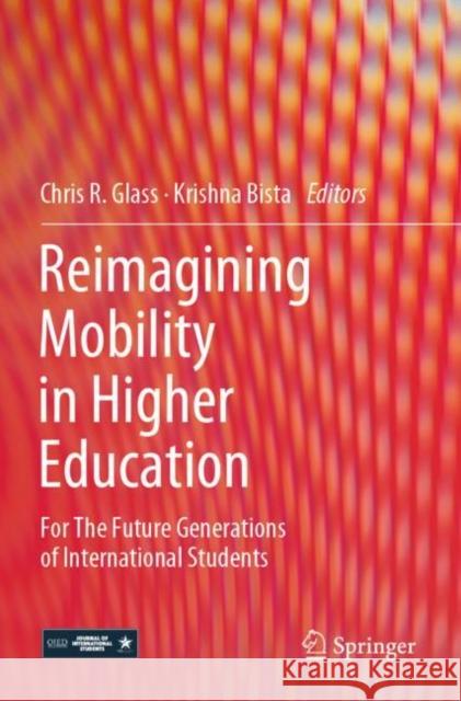 Reimagining Mobility in Higher Education: For The Future Generations of International Students Chris R. Glass Krishna Bista 9783030938673 Springer - książka