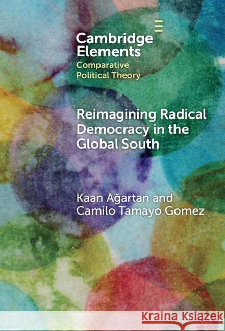 Reimagining Radical Democracy in the Global South: Emerging Paradigms from Colombia and Turkiye Camilo (The University of Huddersfield) Tamayo Gomez 9781009498500 Cambridge University Press - książka