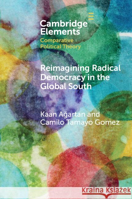 Reimagining Radical Democracy in the Global South: Emerging Paradigms from Colombia and Turkiye Camilo (The University of Huddersfield) Tamayo Gomez 9781009498524 Cambridge University Press - książka