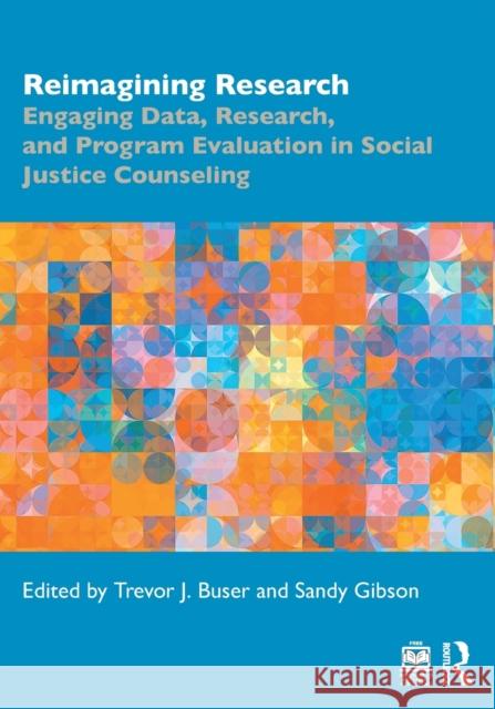 Reimagining Research: Engaging Data, Research, and Program Evaluation in Social Justice Counseling Trevor J. Buser Sandy Gibson 9781032050447 Routledge - książka