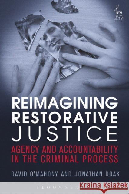 Reimagining Restorative Justice: Agency and Accountability in the Criminal Process O'Mahony, David 9781849460569 Hart Publishing (UK) - książka