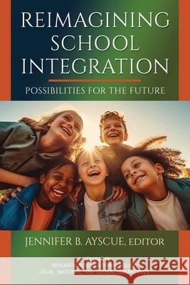 Reimagining School Integration: Possibilities for the Future Jennifer B Ayscue 9798887307350 Emerald Publishing Ltd (Iap) - książka
