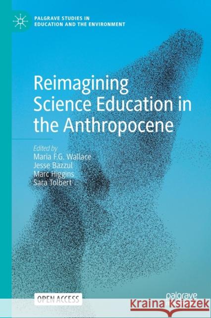Reimagining Science Education in the Anthropocene Maria F. G. Wallace Jesse Bazzul Marc Higgins 9783030796242 Palgrave MacMillan - książka