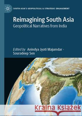Reimagining South Asia: Geopolitical Narratives from India Anindya Jyoti Majumdar Souradeep Sen 9789819530977 Palgrave MacMillan - książka
