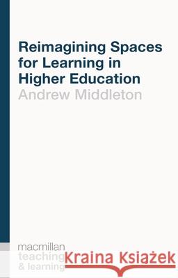 Reimagining Spaces for Learning in Higher Education Andrew Middleton 9781137564269 Palgrave - książka