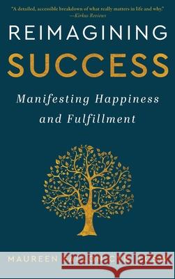 Reimagining Success: Manifesting Happiness and Fulfillment Maureen Fallon-Cyr 9781961624276 Maureen Fallon-Cyr - książka