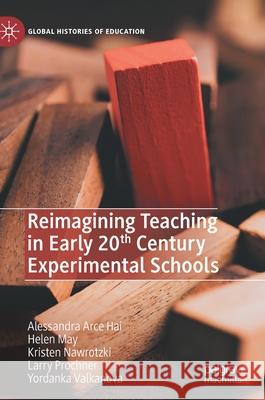 Reimagining Teaching in Early 20th Century Experimental Schools Alessandra Arce Hai Helen May Kristen Nawrotzki 9783030509637 Palgrave MacMillan - książka