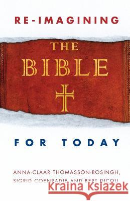 Reimagining the Bible for Today Anna-Claar Thomasson-Rosingh Sigrid Coenradie Bert Dicou 9780334055440 SCM Press - książka