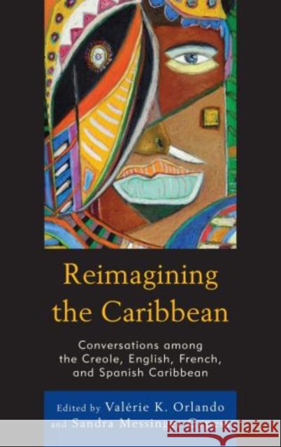 Reimagining the Caribbean: Conversations Among the Creole, English, French, and Spanish Caribbean Valerie Orlando Sandra Cypess C. Accilien 9780739194218 Lexington Books - książka