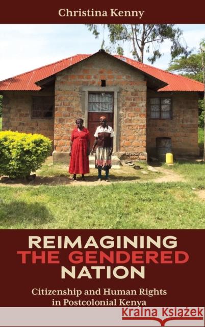 Reimagining the Gendered Nation: Citizenship and Human Rights in Postcolonial Kenya Kenny, Christina 9781847012999 James Currey - książka