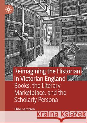 Reimagining the Historian in Victorian England Elise Garritzen 9783031284632 Springer Nature Switzerland - książka