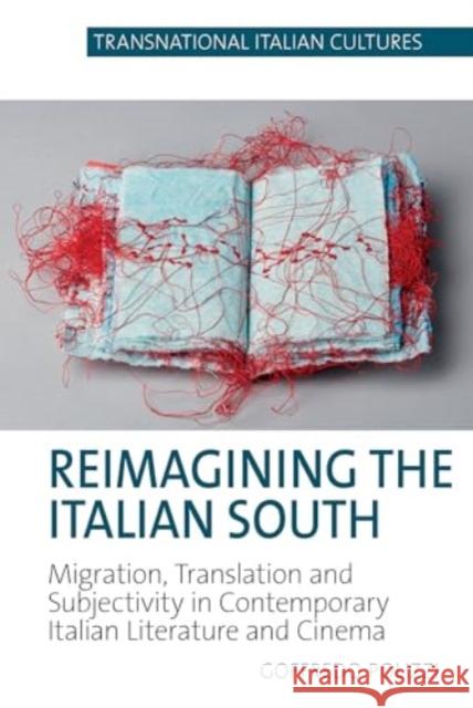 Reimagining the Italian South: Migration, Translation and Subjectivity in Contemporary Italian Literature and Cinema Goffredo Polizzi 9781835537237 Liverpool University Press - książka