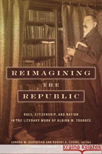 Reimagining the Republic: Race, Citizenship, and Nation in the Literary Work of Albion W. Tourgée Gustafson, Sandra M. 9781531501365 Fordham University Press - książka