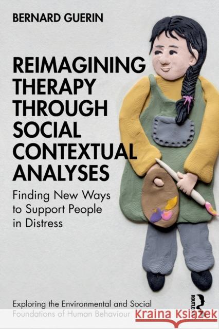 Reimagining Therapy through Social Contextual Analyses: Finding New Ways to Support People in Distress Guerin, Bernard 9781032292403 Taylor & Francis Ltd - książka