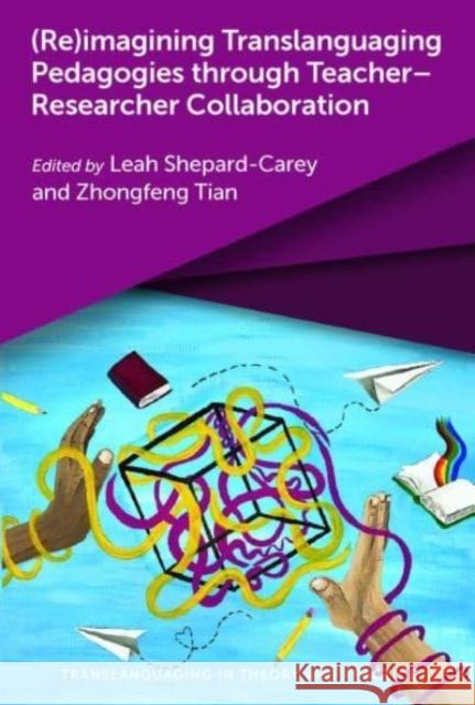 (Re)Imagining Translanguaging Pedagogies Through Teacher-Researcher Collaboration Shepard-Carey, Leah 9781800413177 Multilingual Matters Limited - książka