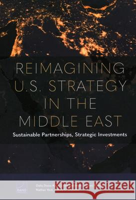 Reimagining U.S. Strategy in the Middle East: Sustainable Partnerships, Strategic Investments Dalia Dassa Kaye Linda Robinson Jeffrey Martini 9781977406620 RAND Corporation - książka
