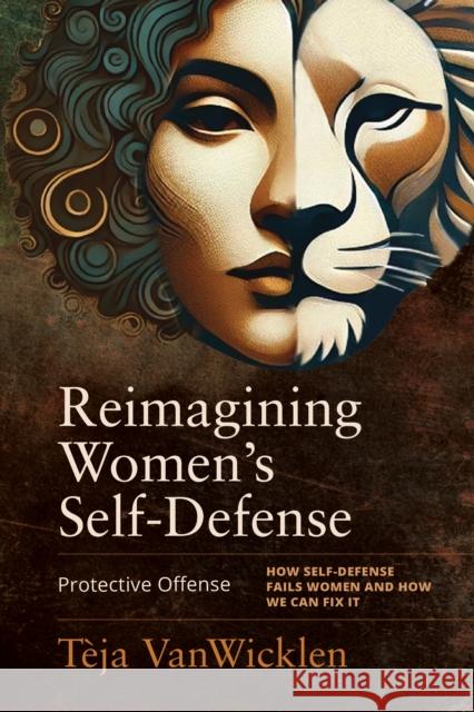 Reimagining Women's Self-Defense: Protective Offense Teja VanWicklen 9781594399961 YMAA Publication Center - książka