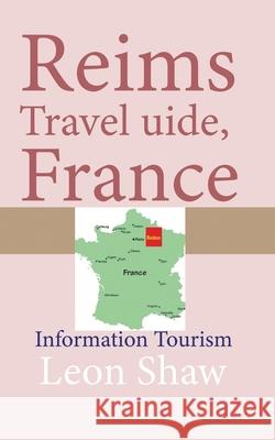 Reims Travel Guide, France: Information Tourism Leon Shaw   9781670969378 Independently Published - książka