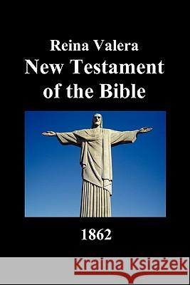 Reina Valera New Testament of the Bible 1862 (Spanish) Anonymous 9781849027137 Benediction Classics - książka