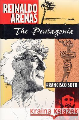 Reinaldo Arenas : The Pentagonia Francisco Soto   9780813013152 University Press of Florida - książka