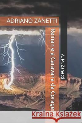 Reinan E a Caravana Da Coragem: Adriano Zanetti A. M. Zanetti 9781520501918 Independently Published - książka