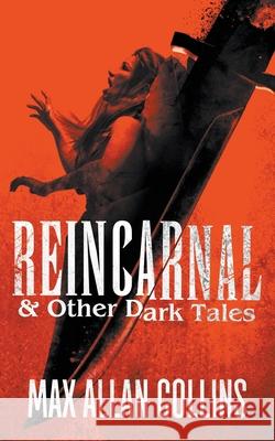 Reincarnal and Other Dark Tales Max Allan Collins 9781647342388 Wolfpack Publishing - książka