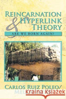 Reincarnation & Hyperlink Theory: Are We Born Again? Poleo/Melchizedek, Carlos Ruiz 9781479788262 Xlibris Corporation - książka