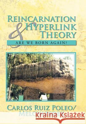 Reincarnation & Hyperlink Theory: Are We Born Again? Poleo/Melchizedek, Carlos Ruiz 9781479788279 Xlibris Corporation - książka