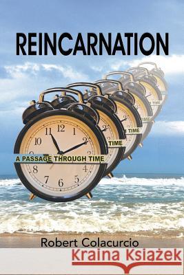 Reincarnation: A Passage Through Time Robert Colacurcio 9781493151356 Xlibris Corporation - książka