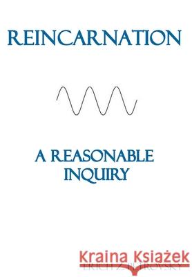 Reincarnation A Reasonable Inquiry: [Custom White Interior] Erich Z Petrovsky 9781948219075 Quadrakoff Publications Group, LLC - książka