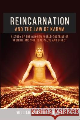 Reincarnation and The Law Of Karma: A Study Of The Old-New World-Doctrine Of Rebirth, and Spiritual Cause And Effect William Walker Atkinson 9782357287419 Alicia Editions - książka