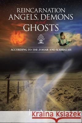 Reincarnation Angels, Demons and Ghosts: According to the Zohar and Kabbalah Amar, Jill 9781466979819 Trafford Publishing - książka