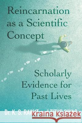 Reincarnation as a Scientific Concept: Scholarly Evidence for Past Lives K. S. Rawat Titus Rivas 9781786771278 White Crow Books - książka